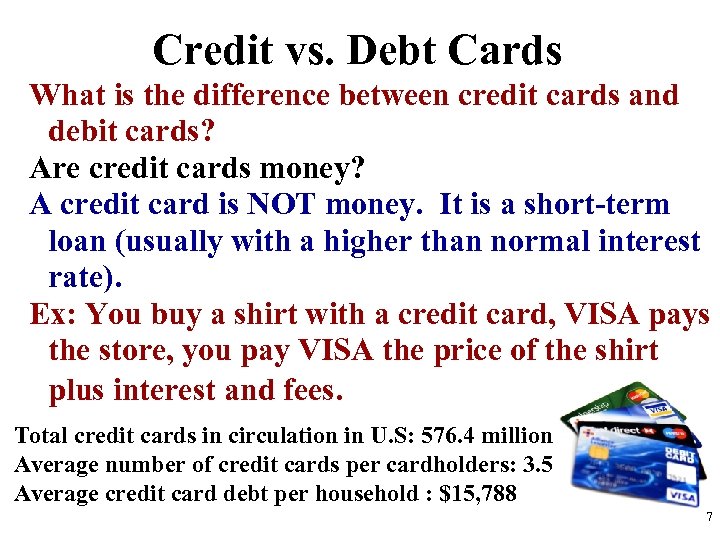Credit vs. Debt Cards What is the difference between credit cards and debit cards?
