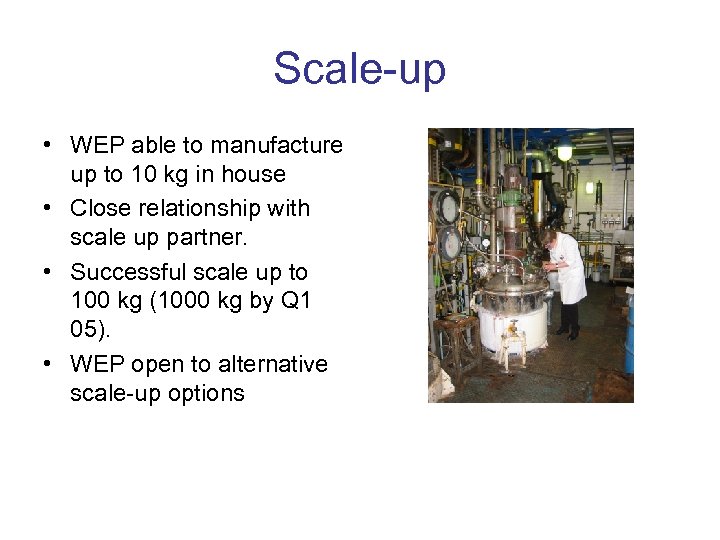 Scale-up • WEP able to manufacture up to 10 kg in house • Close