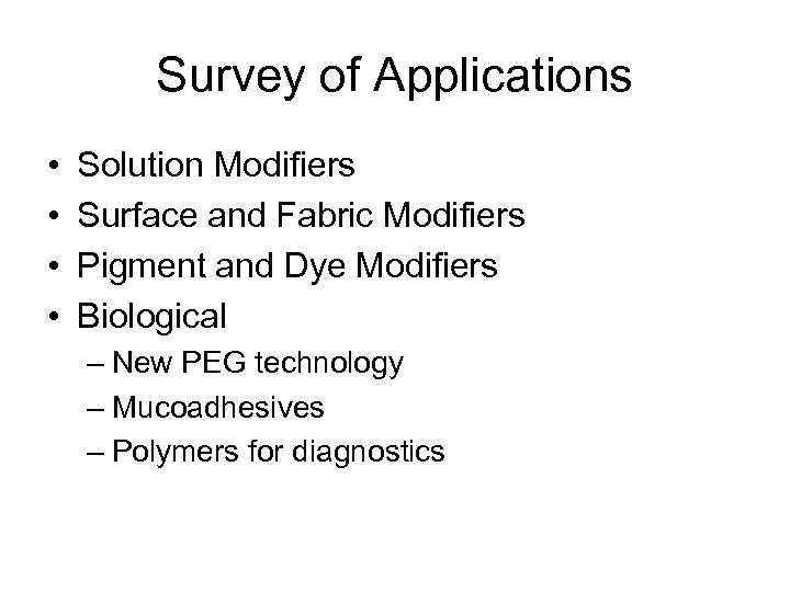 Survey of Applications • • Solution Modifiers Surface and Fabric Modifiers Pigment and Dye