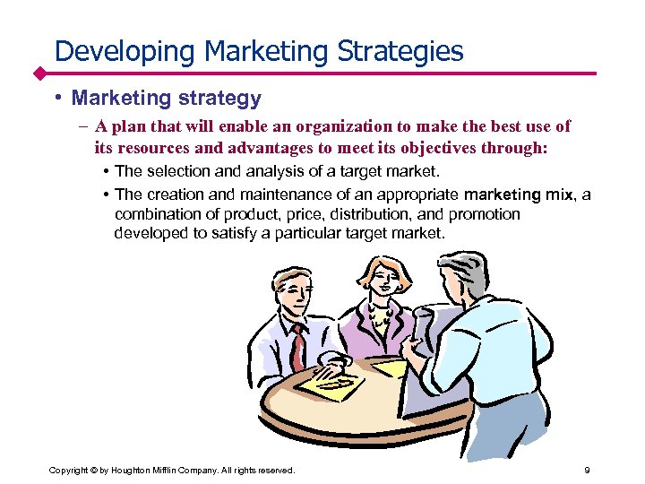 Developing Marketing Strategies • Marketing strategy – A plan that will enable an organization