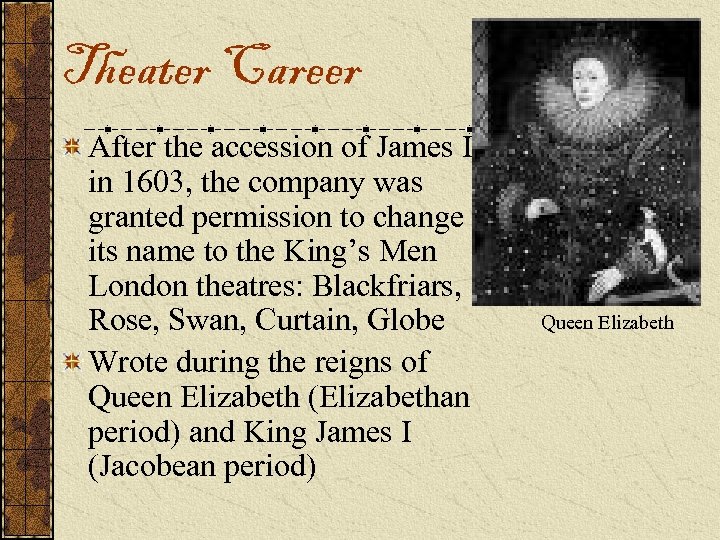 Theater Career After the accession of James I in 1603, the company was granted