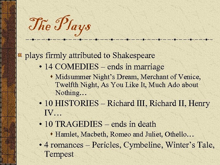 The Plays plays firmly attributed to Shakespeare • 14 COMEDIES – ends in marriage