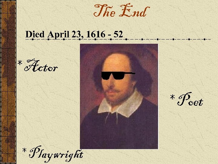 The End Died April 23, 1616 - 52 * Actor * Poet * Playwright