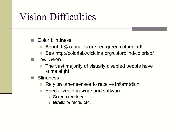 Vision Difficulties n Color blindness About 9 % of males are red-green colorblind! n