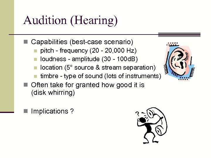 Audition (Hearing) n Capabilities (best-case scenario) n pitch - frequency (20 - 20, 000