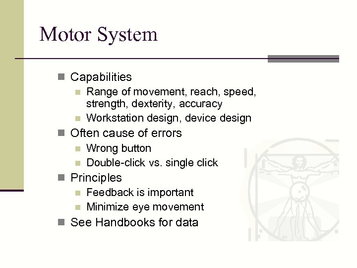 Motor System n Capabilities n Range of movement, reach, speed, strength, dexterity, accuracy n