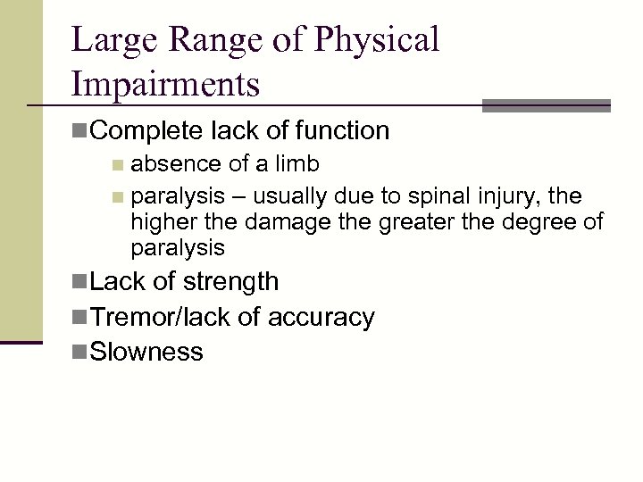 Large Range of Physical Impairments n. Complete lack of function n absence of a