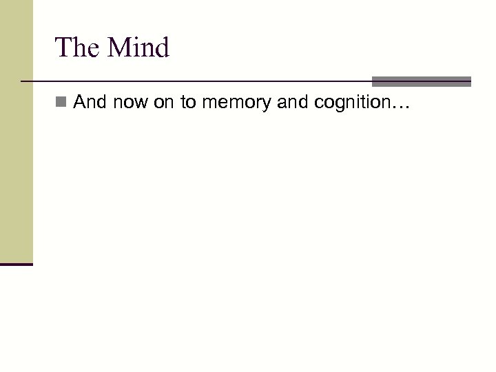 The Mind n And now on to memory and cognition… 