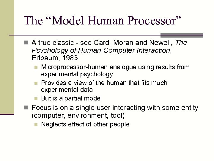 The “Model Human Processor” n A true classic - see Card, Moran and Newell,