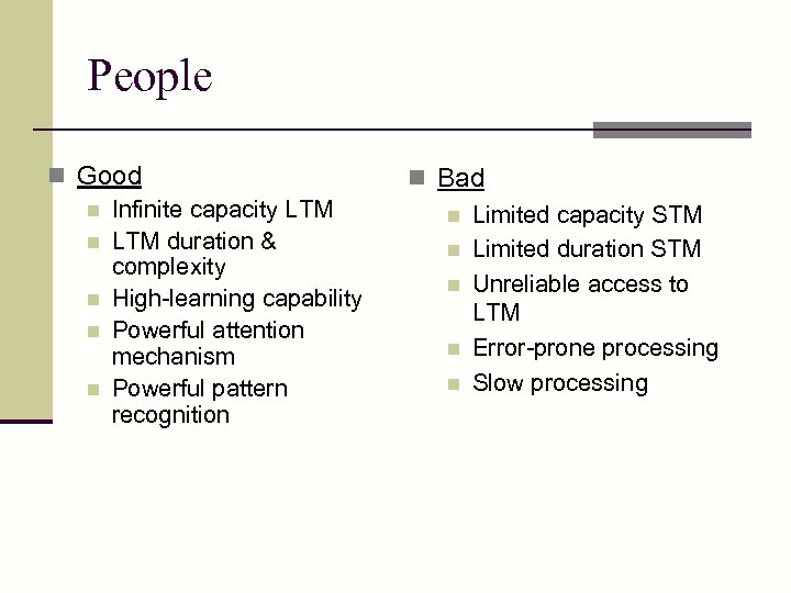 People n Good n Infinite capacity LTM n LTM duration & complexity n High-learning