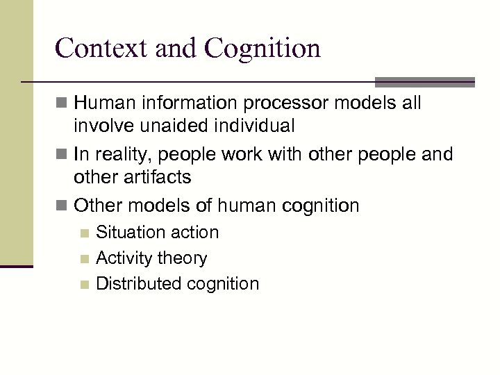 Context and Cognition n Human information processor models all involve unaided individual n In