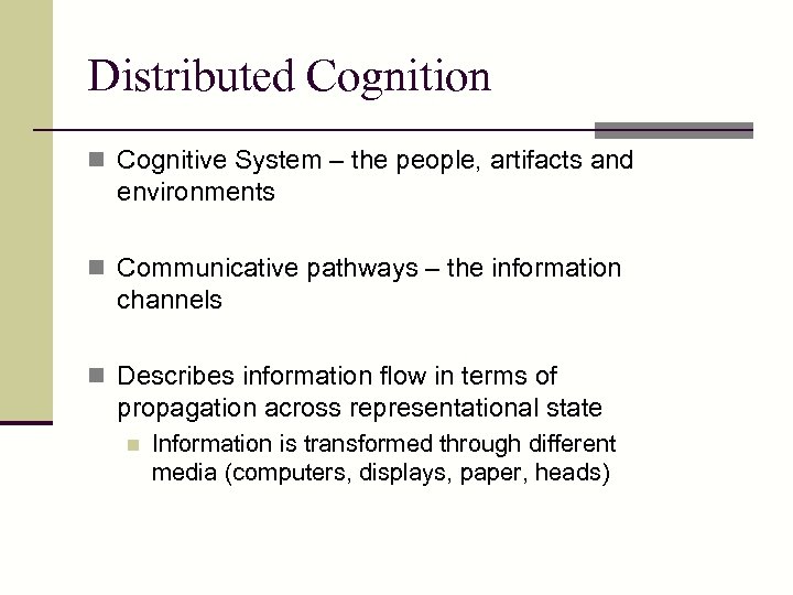 Distributed Cognition n Cognitive System – the people, artifacts and environments n Communicative pathways