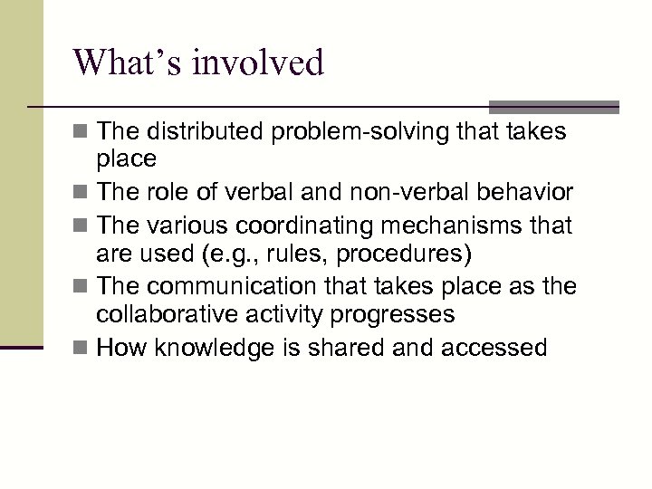 What’s involved n The distributed problem-solving that takes place n The role of verbal