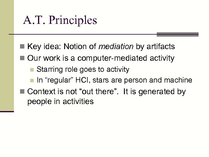 A. T. Principles n Key idea: Notion of mediation by artifacts n Our work