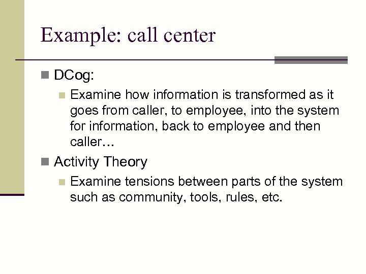 Example: call center n DCog: n Examine how information is transformed as it goes