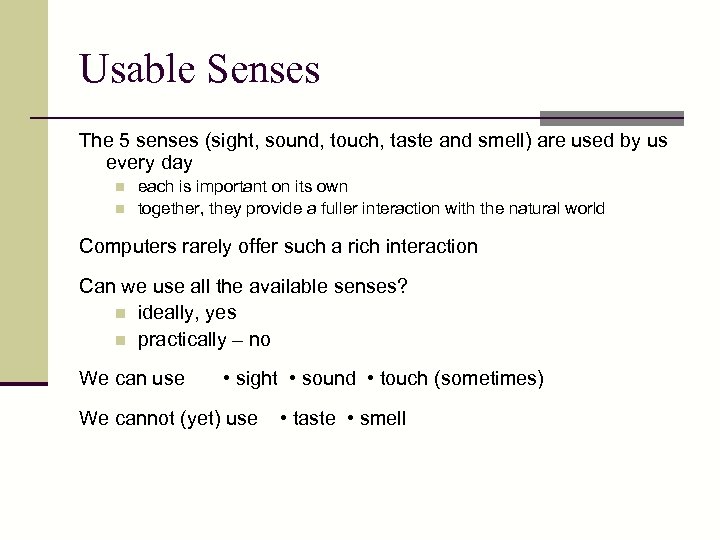 Usable Senses The 5 senses (sight, sound, touch, taste and smell) are used by