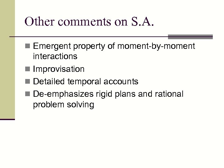 Other comments on S. A. n Emergent property of moment-by-moment interactions n Improvisation n