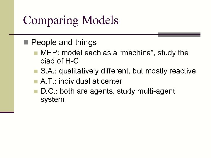 Comparing Models n People and things n MHP: model each as a “machine”, study