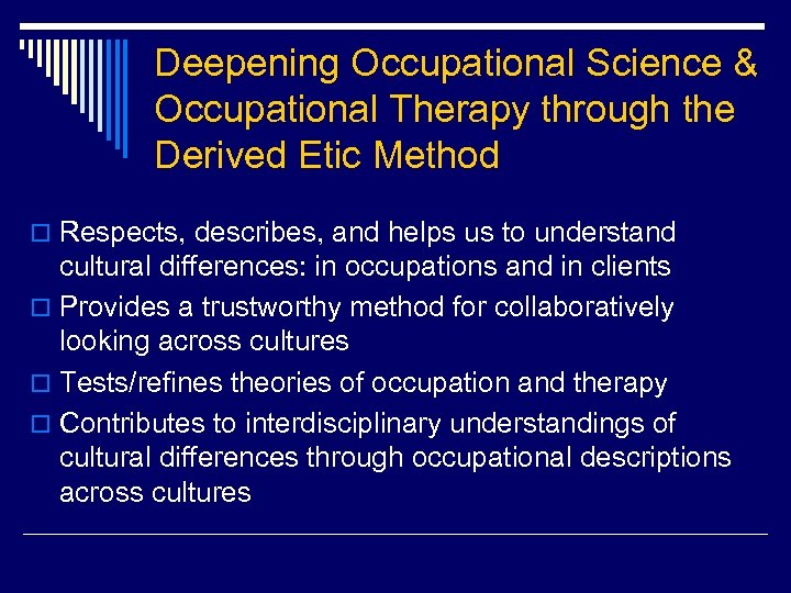 Deepening Occupational Science & Occupational Therapy through the Derived Etic Method o Respects, describes,