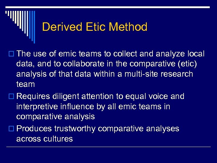 Derived Etic Method o The use of emic teams to collect and analyze local