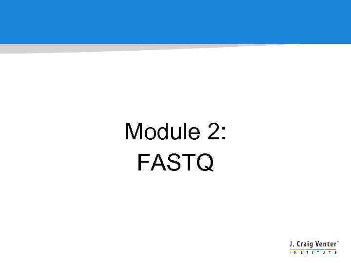 Module 2: FASTQ 