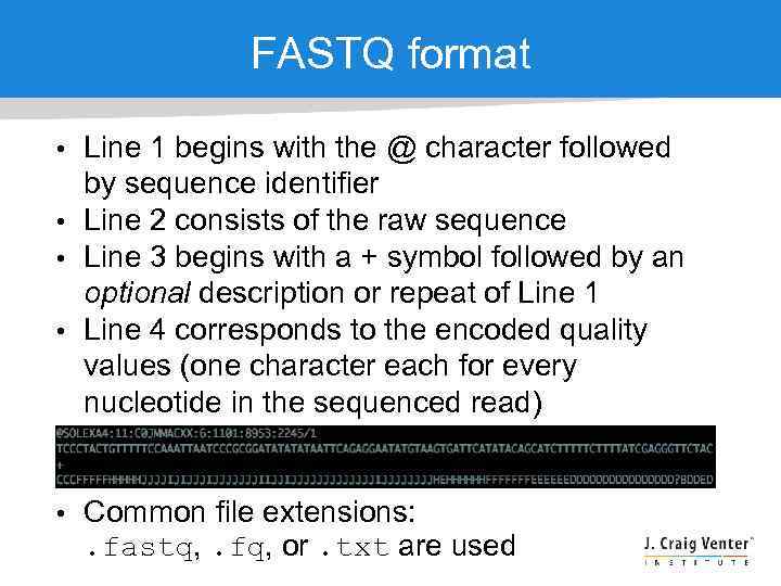 FASTQ format • Line 1 begins with the @ character followed by sequence identifier