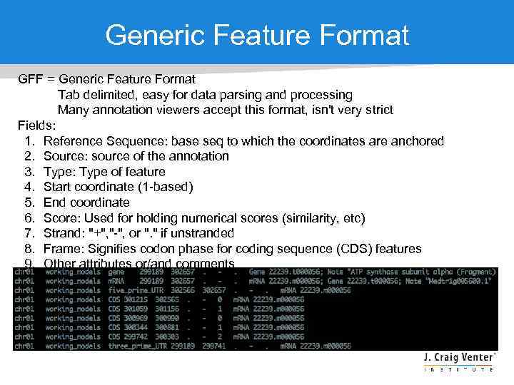 Generic Feature Format GFF = Generic Feature Format Tab delimited, easy for data parsing