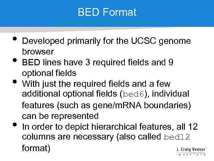 BED Format http: //genome. ucsc. edu/FAQformat. html#format 1 • • Developed primarily for the