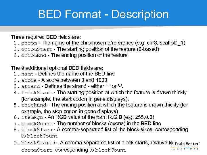 BED Format - Description Three required BED fields are: 1. chrom - The name