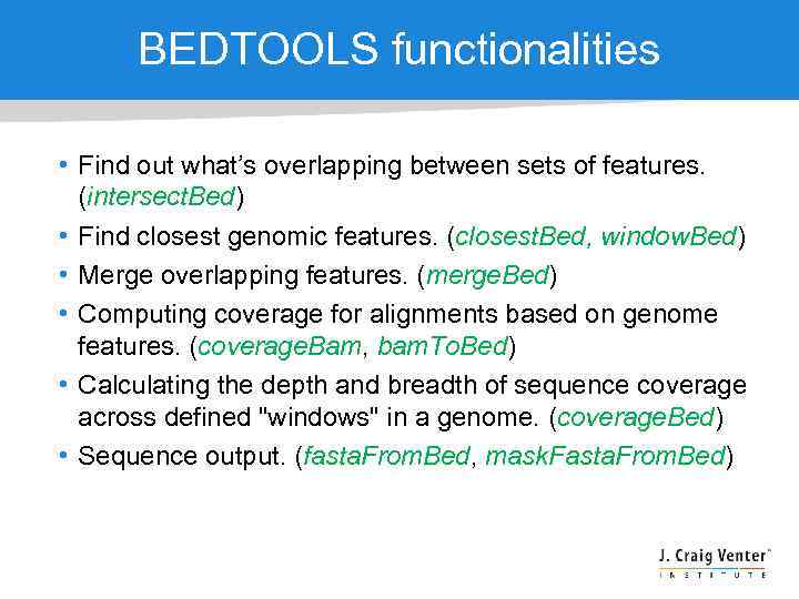 BEDTOOLS functionalities • Find out what’s overlapping between sets of features. (intersect. Bed) •