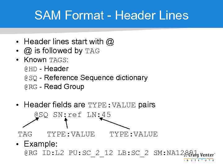 SAM Format - Header Lines • Header lines start with @ • @ is