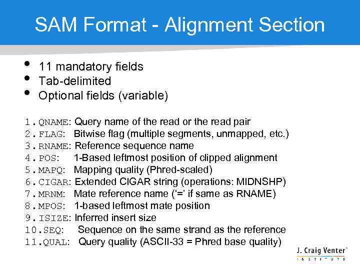 SAM Format - Alignment Section • • • 11 mandatory fields Tab-delimited Optional fields