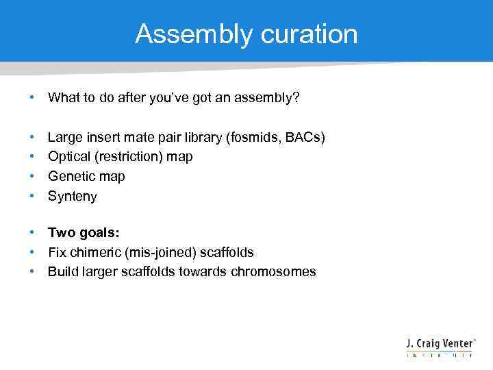 Assembly curation • What to do after you’ve got an assembly? • • Large