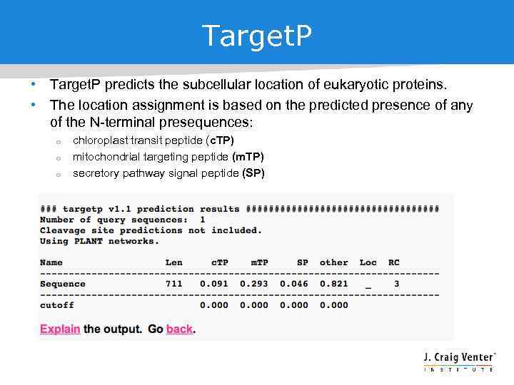 Target. P • Target. P predicts the subcellular location of eukaryotic proteins. • The