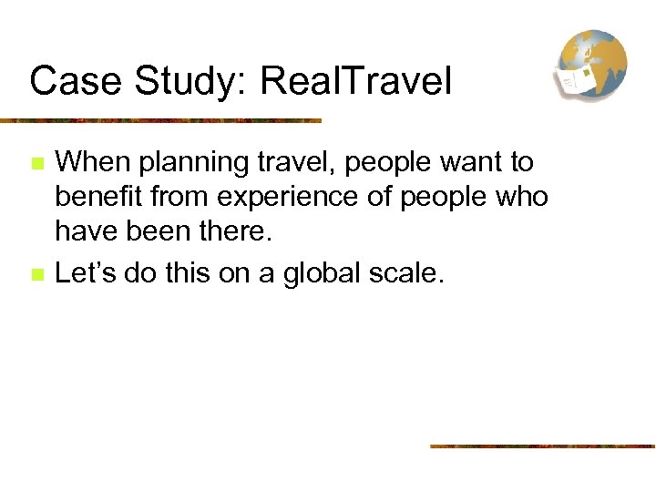 Case Study: Real. Travel n n When planning travel, people want to benefit from