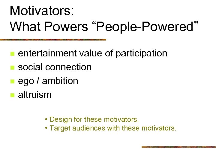 Motivators: What Powers “People-Powered” n n entertainment value of participation social connection ego /
