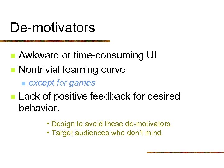 De-motivators n n Awkward or time-consuming UI Nontrivial learning curve n n except for