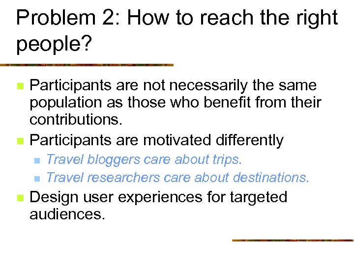 Problem 2: How to reach the right people? n n Participants are not necessarily