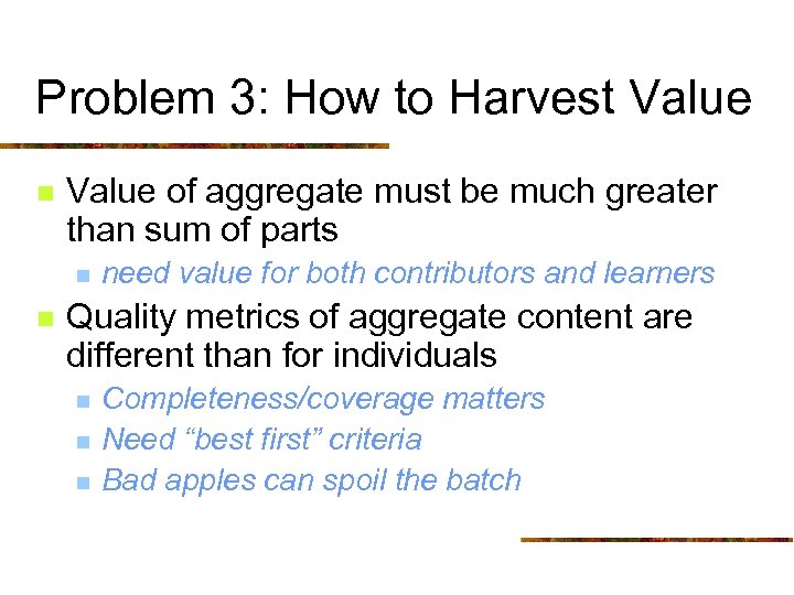 Problem 3: How to Harvest Value n Value of aggregate must be much greater