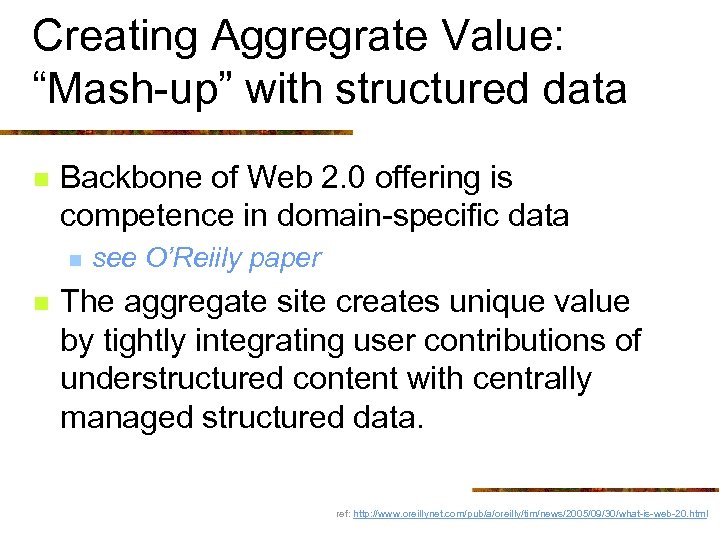 Creating Aggregrate Value: “Mash-up” with structured data n Backbone of Web 2. 0 offering