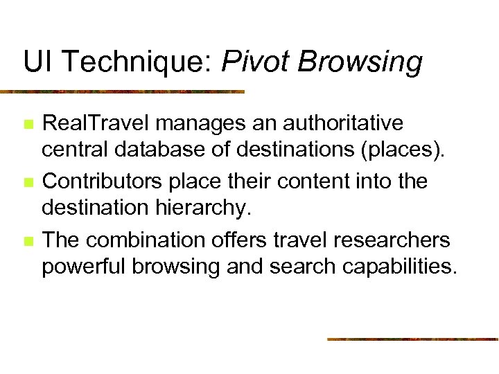 UI Technique: Pivot Browsing n n n Real. Travel manages an authoritative central database