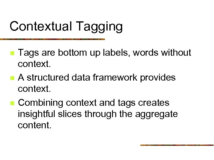 Contextual Tagging n n n Tags are bottom up labels, words without context. A