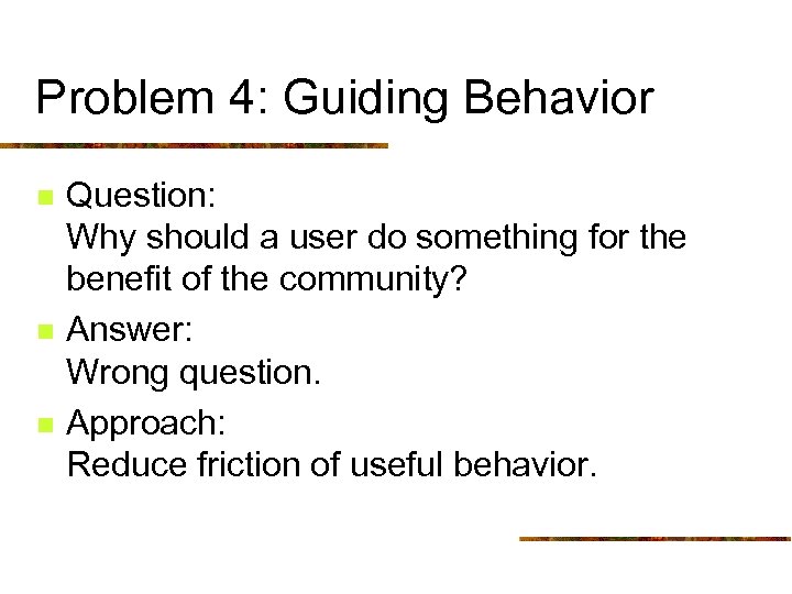 Problem 4: Guiding Behavior n n n Question: Why should a user do something