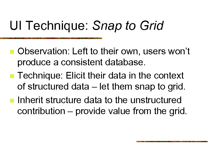 UI Technique: Snap to Grid n n n Observation: Left to their own, users