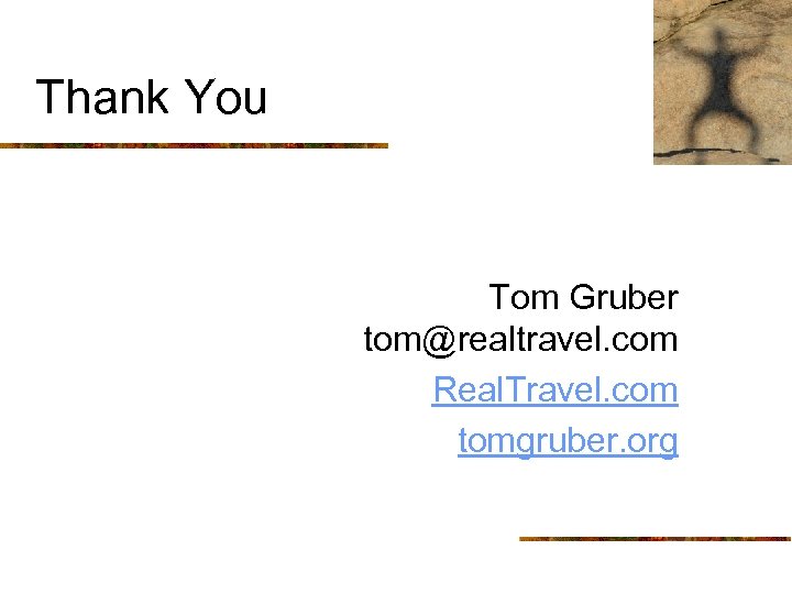 Thank You Tom Gruber tom@realtravel. com Real. Travel. com tomgruber. org 