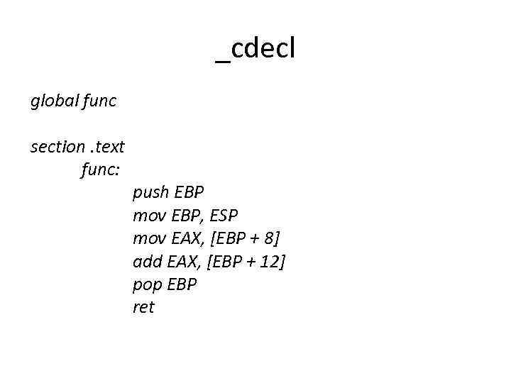 _cdecl global func section. text func: push EBP mov EBP, ESP mov EAX, [EBP