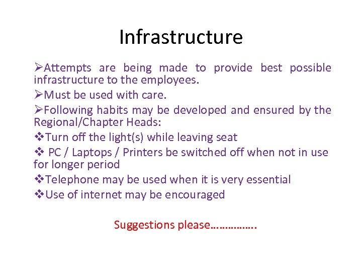Infrastructure ØAttempts are being made to provide best possible infrastructure to the employees. ØMust