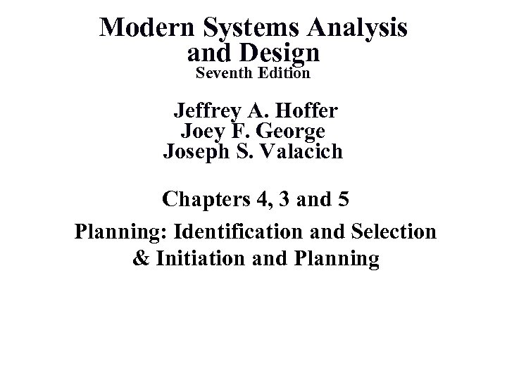 Modern Systems Analysis and Design Seventh Edition Jeffrey A. Hoffer Joey F. George Joseph