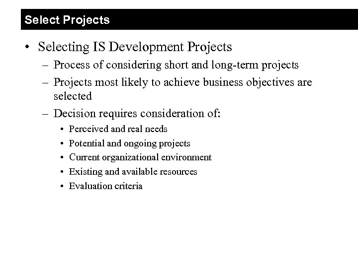 Select Projects • Selecting IS Development Projects – Process of considering short and long-term