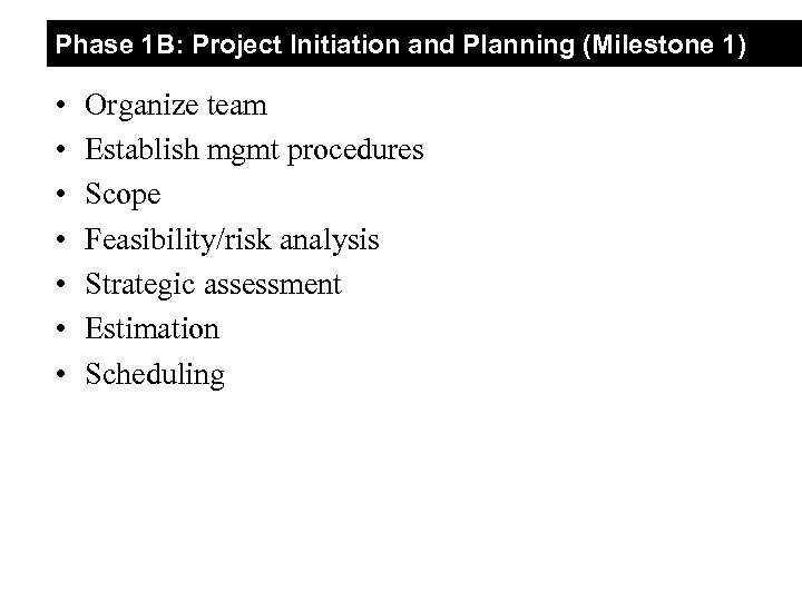 Phase 1 B: Project Initiation and Planning (Milestone 1) • • Organize team Establish
